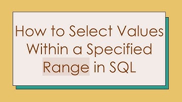 How to Select Values Within a Specified Range in SQL