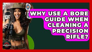 Why Use A Bore Guide When Cleaning A Precision Rifle? - The Marksman's Journal
