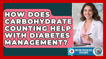 How Does Carbohydrate Counting Help With Diabetes Management? - Doctor Specialties Explained