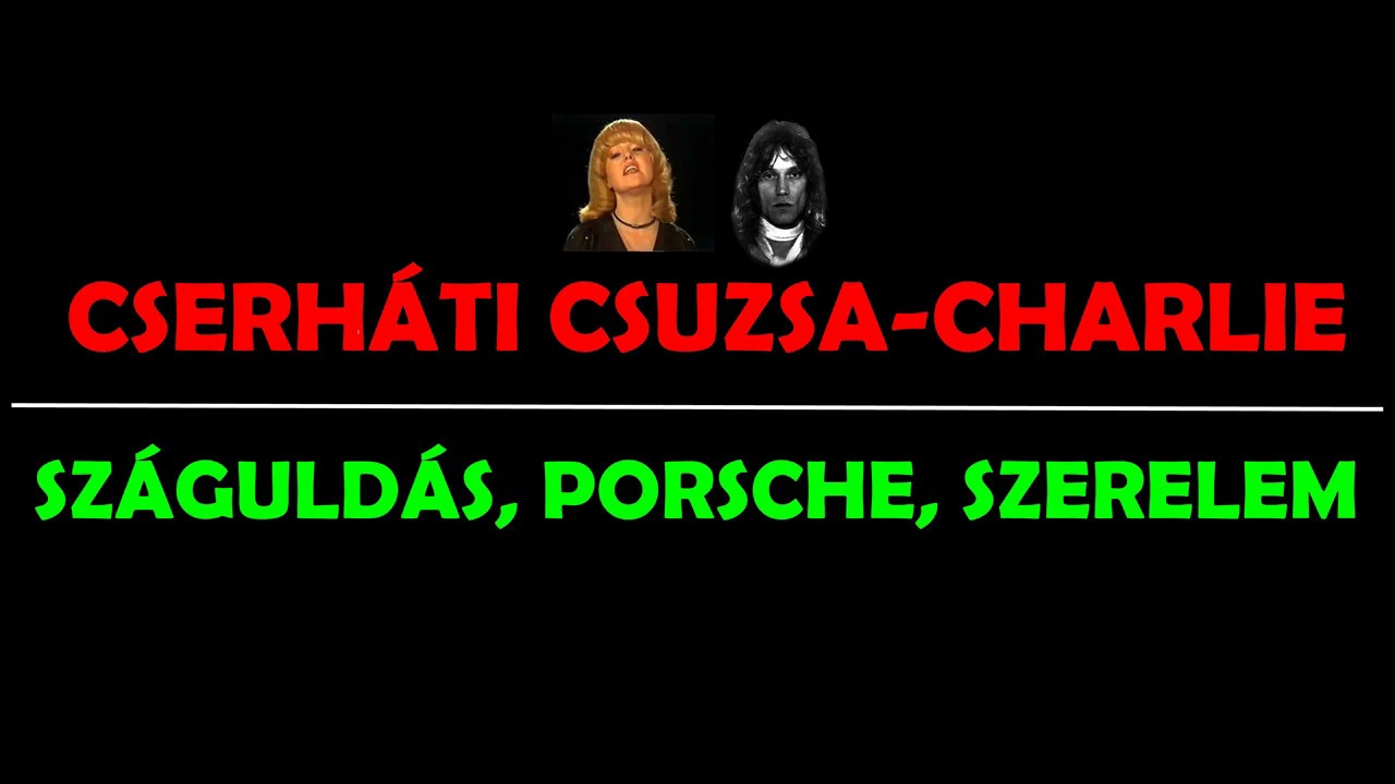 Cserhati Zsuzsa Charlie Szaguldas Porsche Szerelem Dalszoveg Youtube