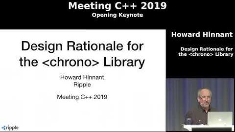 Opening Keynote Meeting C++ 2019 - Howard Hinnant - Design Rationale for the chrono Library