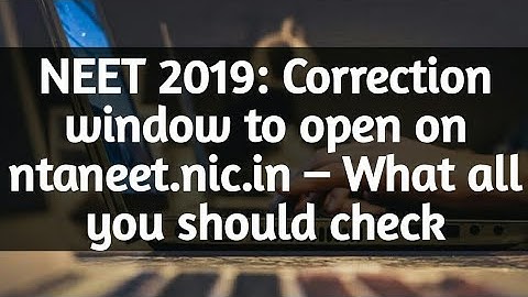 NEET 2019: Correction window to open on ntaneet.nic.in – What all you should check | NEET 2019