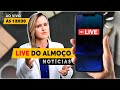 [AO VIVO] QUINTA ÀS 12h30 | NOTÍCIAS DO ALMOÇO!