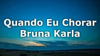 Quando Eu Chorar (Bruna Karla) LEGENDADO