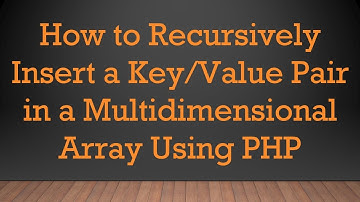 How to Recursively Insert a Key/Value Pair in a Multidimensional Array Using PHP