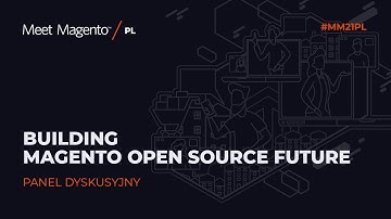 MM21PL:  Building Magento Open Source Future