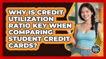 Why Is Credit Utilization Ratio Key When Comparing Student Credit Cards? - Student Score Builder