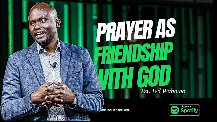 Prayer as Friendship with God (Sermon Only) - Pst. Ted Wahome