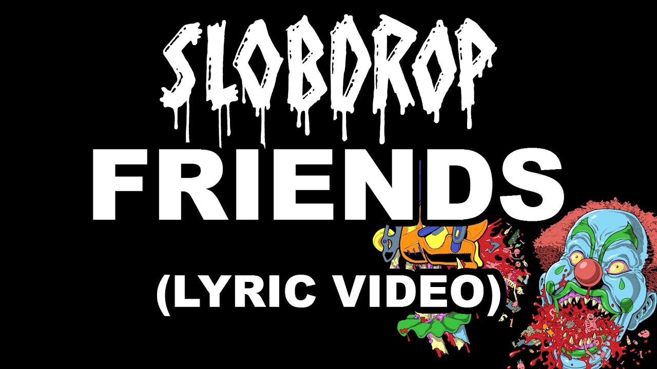 Watch SLOB DROP - "Friends" (Official Lyric Video) on YouTube Watch SLOB DROP - "Friends" (Official Lyric Video) on YouTube