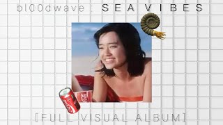 bl00dwave : ＳＥＡ ＶＩＢＥＳ [FULL VISUAL ALBUM] 