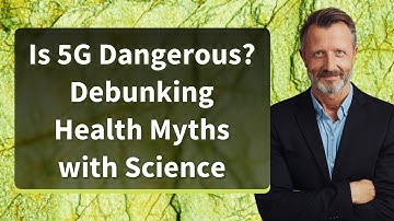 Is 5G Dangerous? Debunking Health Myths with Science
