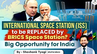 Russia's Proposal to India, China & BRICS Nations: Joint Research Module on Space Station | UPSC