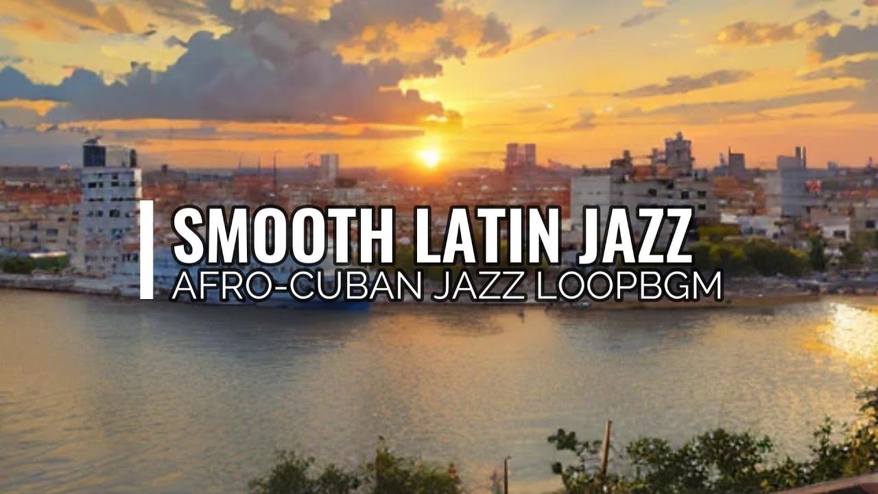 Smooth Latin Jazz/Afro-Cuban Jazz Version🔁BGM [Relax - Work BGM