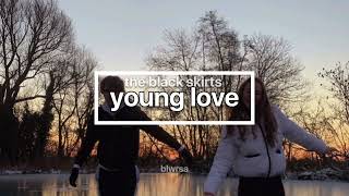 the black skirts - young love (slowed+reverb)
