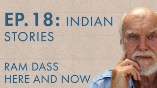 Ram Dass Here and Now – Episode 18 – Indian Stories