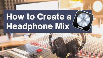 How to Create a Headphone Mix in Logic Pro