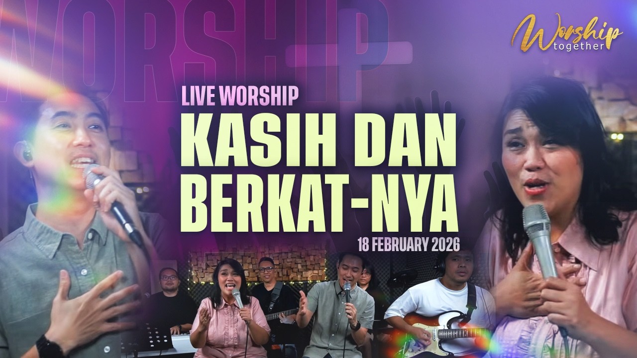 Live Worship Together | Kasih dan Berkat-Nya | 20.20 WIB - 18 February  2026