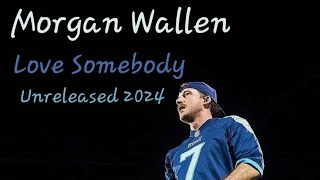 Love Somebody (UNRELEASED) Morgan Wallen