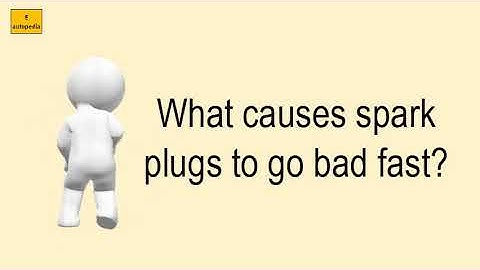 What Causes Spark Plugs To Go Bad Fast?