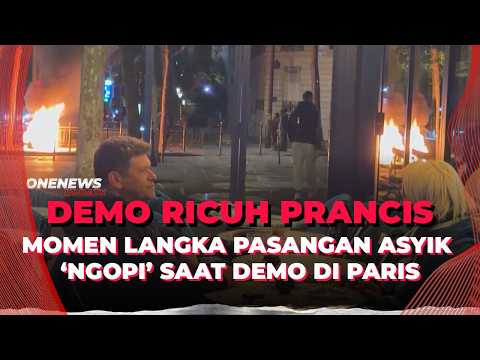 Edan! Pasangan Ini Santai ‘Ngopi’ di Kafe Saat Demo Ricuh Bakar Jalanan di Paris | OneNews Update