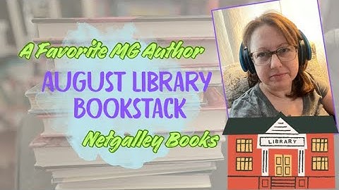 A Favorite MG Author & Netgalley Books: August Library Bookstack