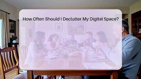 How Often Should I Declutter My Digital Space? - The Personal Growth Path