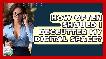 How Often Should I Declutter My Digital Space? - The Personal Growth Path