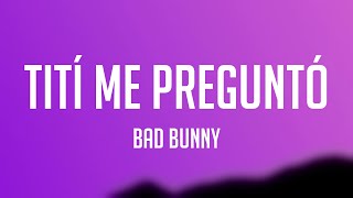 Tití Me Preguntó - Bad Bunny [Letra] 🍾