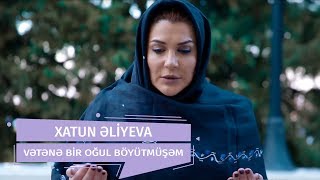 Xatun Əliyeva  - Vətənə Bir Oğul Böyütmüşəm (Official Clip)