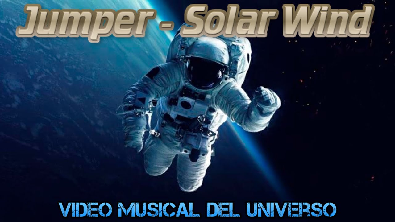 Jumper Solar Wind (VIDEO MUSICAL DEL UNIVERSO) YouTube