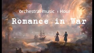 愛在戰火流離時:聆聽最浪漫深情的管絃樂Romance in War |glorious and relaxing orchestral music 1 hour