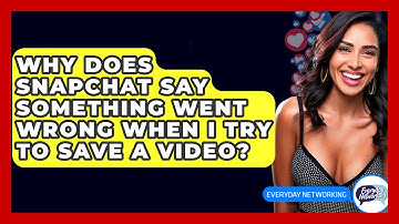 Why Does Snapchat Say Something Went Wrong When I Try to Save a Video? - Everyday-Networking