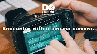 BlackMagic PocketCinemaCamera 4Kを前にとりとめのない話を【動チェク！】