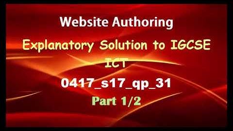 Website Authoring Explanatory Solution to IGCSE ICT 0417 s17 qp 31 Part 1 of 2 By S O Ajala