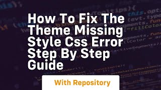 How to fix the theme missing style css error step by step guide
