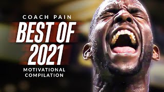 BEST OF 2021 - Coach Pain Powerful Motivational Speech Video Compilation