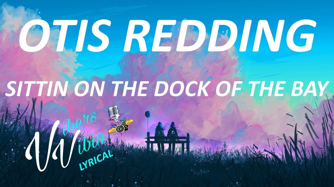 Otis Redding Sittin On The Dock of the Bay (Lyrics) YouTube Otis Redding Sittin On The Dock of the Bay (Lyrics) YouTube