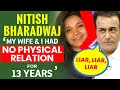 Nitish bharadwaj my wife  i had no physical relation for 13 years