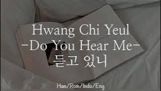 Hwang Chi Yeul [Hwang Chi Yeul] - Apakah Anda Mendengar Saya [Apakah Anda mendengarkan] | Han/Rom/Indo/Inggris Lirik