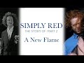 Capture de la vidéo The Story Of Simply Red Part 2 - A New Flame