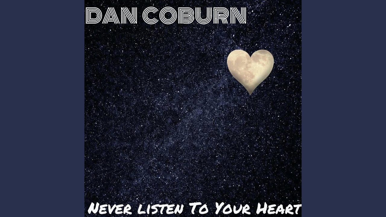 Never Listen to Your Heart