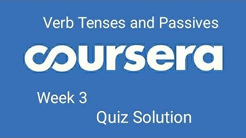 Verb Tenses and Passives quiz answer week 3 Coursera