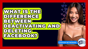 What Is The Difference Between Deactivating And Deleting Facebook? - Everyday-Networking
