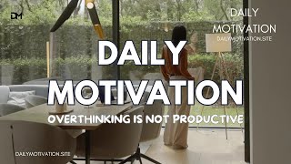 Overthinking is Not Productive | DAILY MOTIVATION VIDEOS | Letting Go