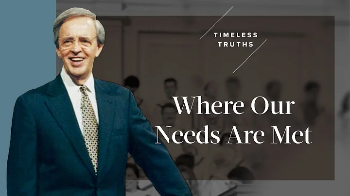 Where Our Needs Are Met | Timeless Truths – Dr. Charles Stanley