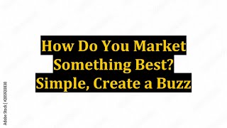 How Do You Market Something Best? Simple, Create a Buzz