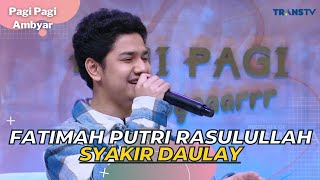 Fatimah Putri Rasulullah | SYAKIR DAULAY | PAGI PAGI AMBYAR (11/4/23)