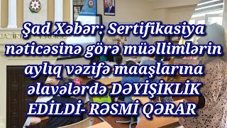 Sertifikasiya nəticəsinə görə müəllimlərin aylıq vəzifə maaşlarına əlavələrdə DƏYİŞİKLİK OLDU-RƏSMİ