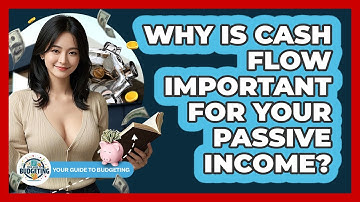 Why Is Cash Flow Important For Your Passive Income? - Your Guide to Budgeting