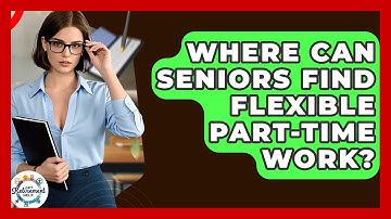 Where Can Seniors Find Flexible Part-time Work? - Get Retirement Help